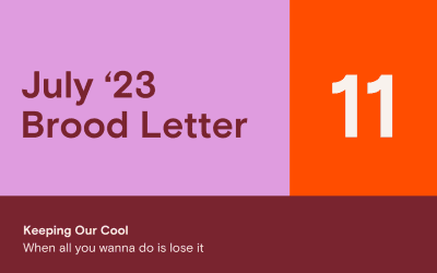 Brood Letter 11 | Keeping Our Cool